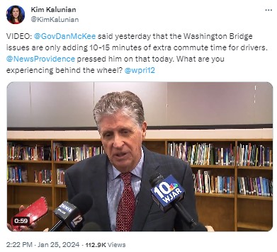 KimKalunian: VIDEO: @GovDanMcKee said yesterday that the Washington Bridge issues are only adding 10-15 minutes of extra commute time for drivers. @NewsProvidence pressed him on that today. What are you experiencing behind the wheel? @wpri12