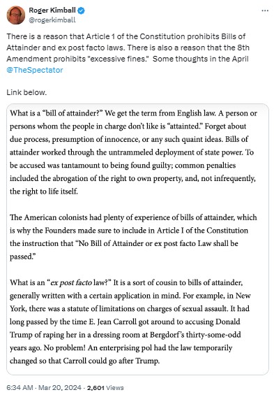RogerKimball: There is a reason that Article 1 of the Constitution prohibits Bills of Attainder and ex post facto laws. There is also a reason that the 8th Amendment prohibits "excessive fines." 