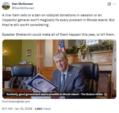 DanMcGowan: A line-item veto or a ban on lobbyist donations in-session or an inspector general won't magically fix every problem in Rhode Island. But they're still worth considering.

Speaker Shekarchi could make all of them happen this year, or kill them.
