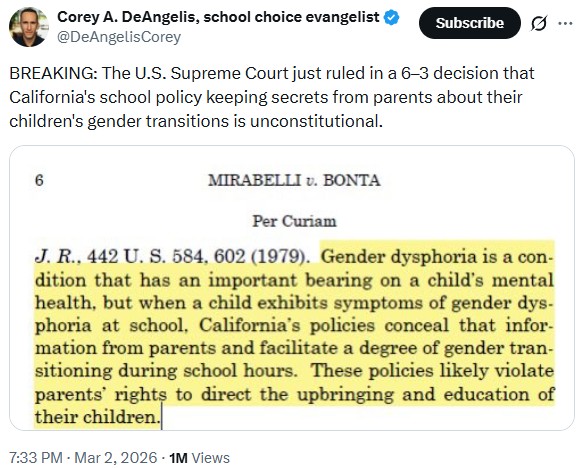 DeAngelisCorey: BREAKING: The U.S. Supreme Court just ruled in a 6–3 decision that California's school policy keeping secrets from parents about their children's gender transitions is unconstitutional.