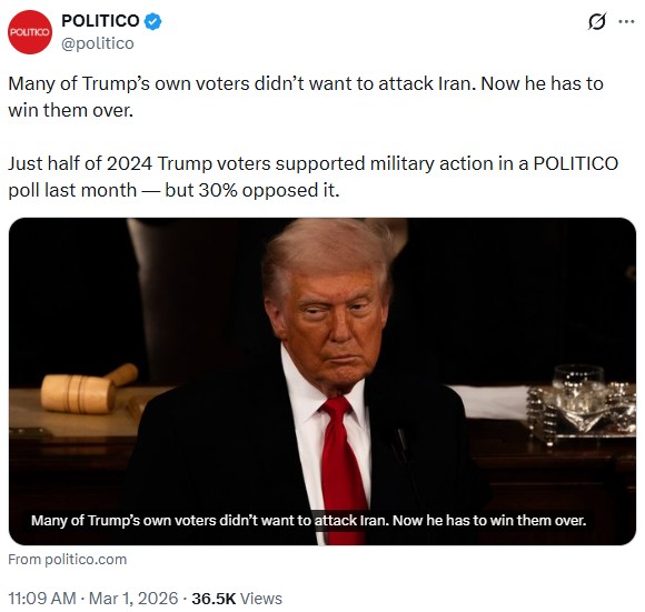 politico: Many of Trump’s own voters didn’t want to attack Iran. Now he has to win them over.

Just half of 2024 Trump voters supported military action in a POLITICO poll last month — but 30% opposed it.