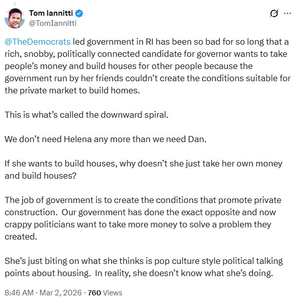TomIannitti: @TheDemocrats
 led government in RI has been so bad for so long that a rich, snobby, politically connected candidate for governor wants to take people’s money and build houses for other people because the government run by her friends couldn’t create the conditions suitable for the private market to build homes. 

This is what’s called the downward spiral.  

We don’t need Helena any more than we need Dan. 

If she wants to build houses, why doesn’t she just take her own money and build houses?

The job of government is to create the conditions that promote private construction.  Our government has done the exact opposite and now crappy politicians want to take more money to solve a problem they created.  

She’s just biting on what she thinks is pop culture style political talking points about housing.  In reality, she doesn’t know what she’s doing.